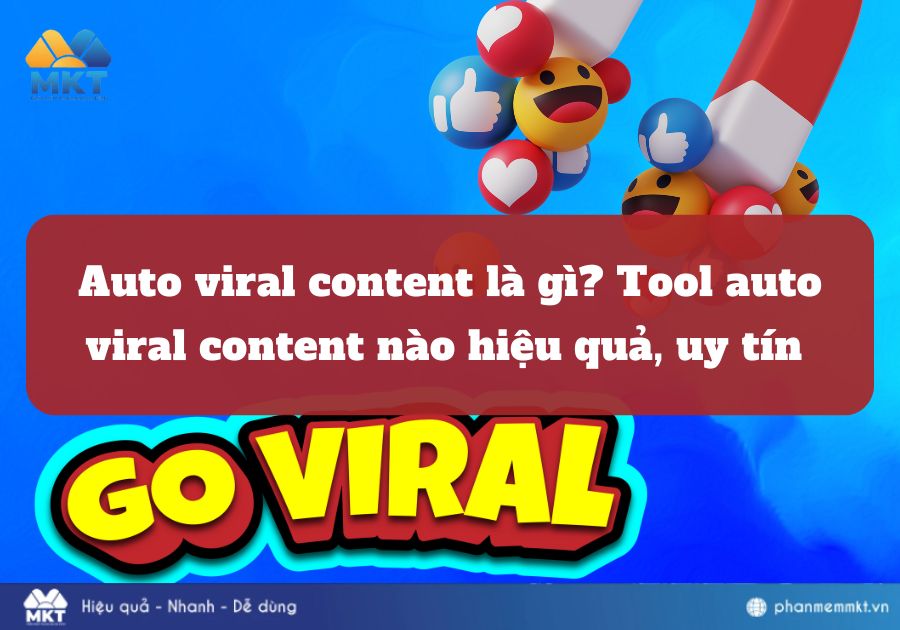 Auto viral content là gì? Tool auto viral content nào hiệu quả, uy tín nhất?