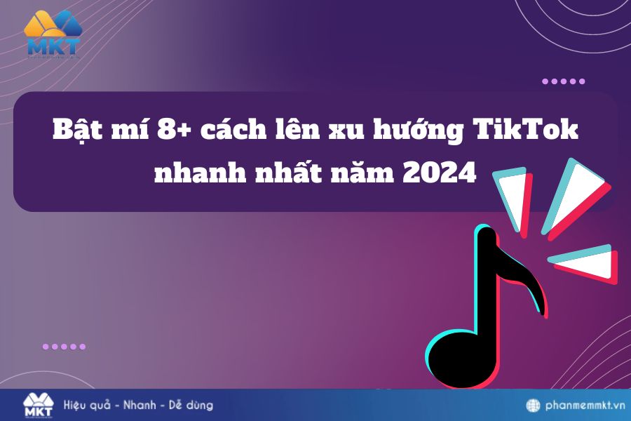 Bật mí 8+ cách lên xu hướng TikTok nhanh nhất năm 2024