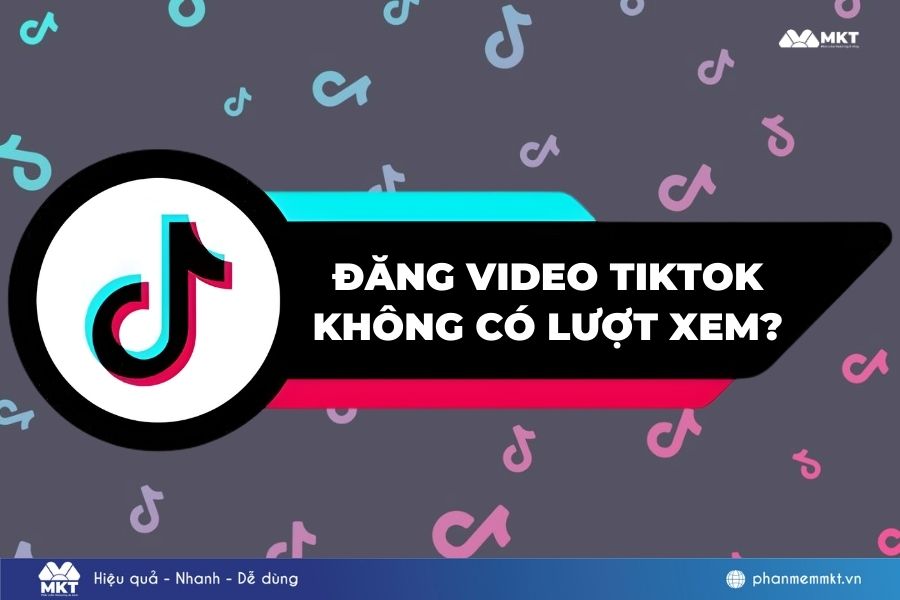 tại sao đăng video Tiktok không có lượt xem