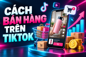 cách bán hàng trên tiktok